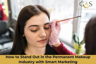 How to Stand Out in the Permanent Makeup Industry with Smart Marketing