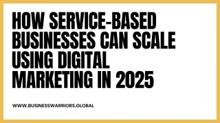 How Service-Based Businesses Can Scale Using Digital Marketing in 2025