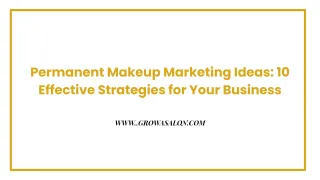 Permanent Makeup Marketing Ideas: 10 Effective Strategies for Your Business