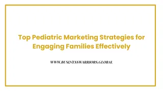 Top Pediatric Marketing Strategies for Engaging Families Effectively