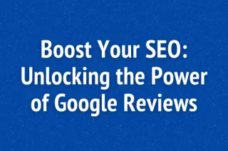 Boost Your SEO: Unlocking the Power of Google Reviews