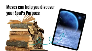 Moses can help you discover your soul’s purpose