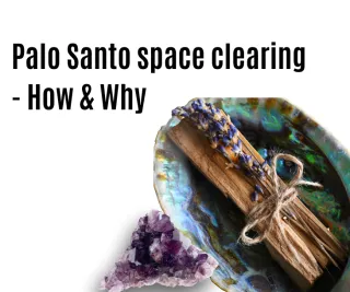 Palo Santo Space clearing - How and Why