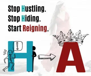Stop Hustling. Stop Hiding. Start Reigning.