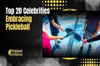 Top 20 Celebrities Embracing Pickleball