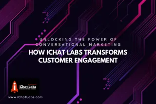Unlocking the Power of Conversational Marketing: How iChat Labs Transforms Customer Engagement
