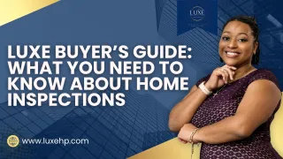 Luxe Buyer’s Guide: What You Need to Know About Home Inspections
