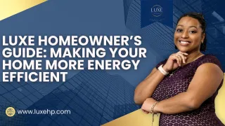 🏡 Luxe Homeowner’s Guide: Making Your Home More Energy Efficient