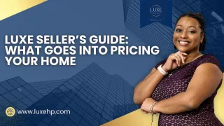 🏡 Luxe Seller’s Guide: What Goes Into Pricing Your Home