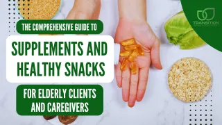 Supplements and Healthy Snacks for Elderly Clients and Caregivers