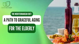 The Mediterranean Diet: A Path to Graceful Aging for the Elderly