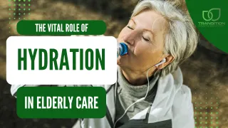 The Vital Role of Hydration in Elderly Care: Warning Signs, Remedies, and the Power of a Hydration Station by Transition Health Solutions for Caregivers