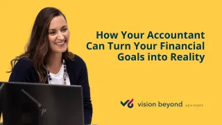 How Your Accountant Can Turn Your Financial Goals into Reality