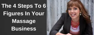 The 4 Steps To 6 Figures In Your Massage Business