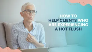 How to help clients who are experiencing a hot flush