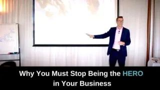 Why You Must Stop Being the Hero in Your Business