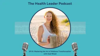 EP91: Mastering the Art of Wellness Transformation with Gael Wood