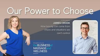 [Ep66 OPTC] How beauty can come from chaos and situations we can’t control – with James Crook