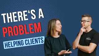 There's a Problem with Helping Clients