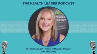 Ep 105: Shaping the Future of Massage Therapy with Ann Davey