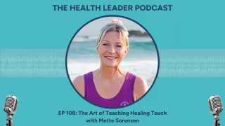 Ep 108: The Art of Teaching Healing Touch with Mette Sorensen