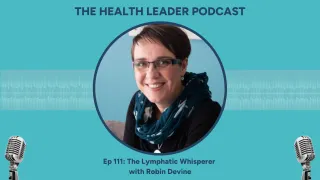 Ep 111: The Lymphatic Whisperer with Robin Devine