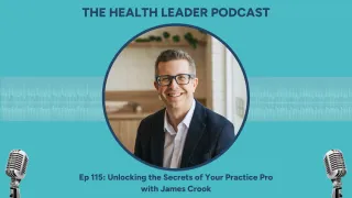Ep 115: Unlocking the Secrets of Your Practice Pro with James Crook