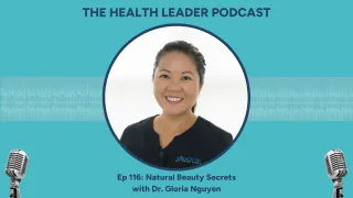 Ep 116: Natural Beauty Secrets with Dr. Gloria Nguyen