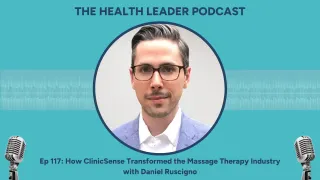 Ep 117: How ClinicSense Transformed the Massage Therapy Industry with Daniel Ruscigno