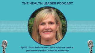 Ep 119: From Parisian beauty therapist to expert in perinatal care with Catherine McInerney