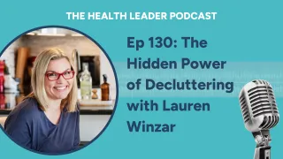 Ep 130: The Hidden Power of Decluttering with Lauren Winzar