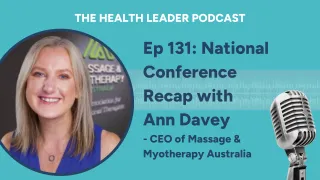 Ep 131. National Conference Recap with Ann Davey - CEO of Massage & Myotherapy Australia
