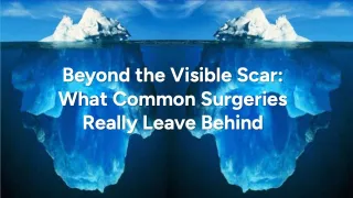 Beyond the Visible Scar: What Common Surgeries Really Leave Behind