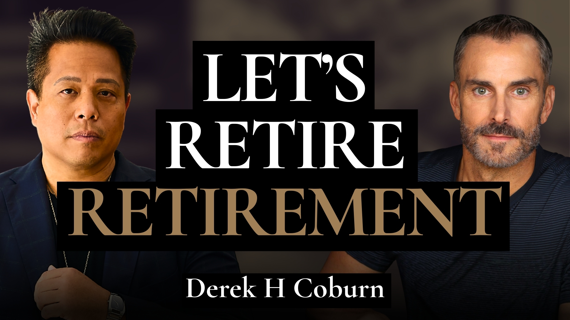 Let’s Retire Retirement: Design a Life You Don’t Need to Escape From | Derek H Coburn