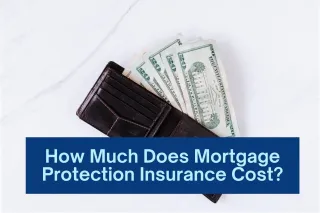 How Much Does Mortgage Protection Insurance Cost?