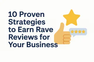 10 Proven Strategies to Earn Rave Reviews for Your Business