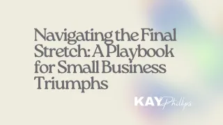 Navigating the Final Stretch: A Playbook for Small Business Triumphs