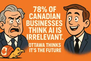 78% of Canadian Businesses Think AI Is Irrelevant. Ottawa Thinks It’s the Future.