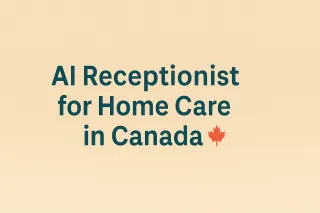 AI Receptionist for Home Care Services Canada | PIPEDA/PHIPA Compliant
