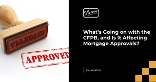 What’s Going on with the CFPB, and Is It Affecting Mortgage Approvals?