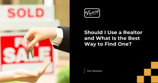 Should I Use a Realtor and What Is the Best Way to Find One?