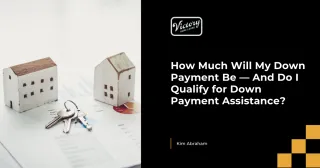 How Much Will My Down Payment Be — And Do I Qualify for Down Payment Assistance?