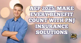 AEP 2025: Make Every Benefit Count with PNJ Insurance Solutions