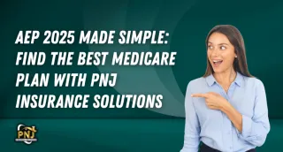 AEP 2025 Made Simple: Find the Best Medicare Plan with PNJ Insurance Solutions