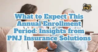 What to Expect This Annual Enrollment Period: Insights from PNJ Financial Solutions