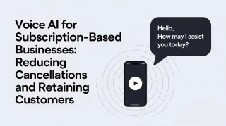 Voice AI for Subscription-Based Businesses: Reducing Cancellations and Retaining Customers