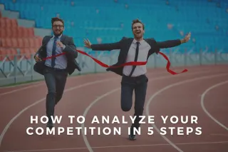 How To Analyze Your Competition in 5 Steps