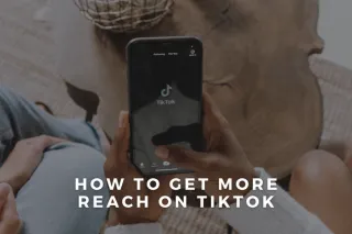 How To Get More Reach On TikTok