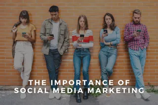 The Importance of Social Media Marketing