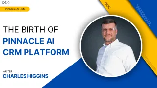 The Story of Charles Higgins and the Birth of Pinnacle AI: A Vision for Simplifying CRM